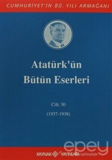 Atatürk’ün Bütün Eserleri Cilt: 30 (1937 - 1938)