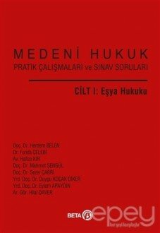 Medeni Hukuk Pratik Çalışmaları ve Sınav Soruları Cilt 1: Eşya Hukuku