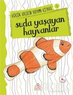 Suda Yaşayan Hayvanlar - Küçük Kaşifin Boyama Kitabı Serisi 3