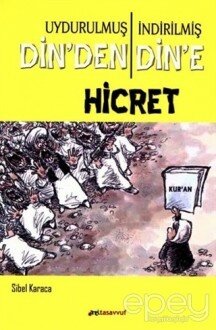 Uydurulmuş Din'den İndirilmiş Din'e Hicret