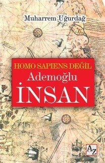 Homo Sapiens Değil Ademoğlu İnsan