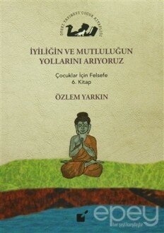 İyiliğin ve Mutluluğun Yollarını Arıyoruz