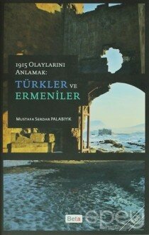 1915 Olaylarını Anlamak: Türkler ve Ermeniler