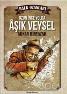 Halk Ozanları: Uzun İnce Yolda Aşık Veysel