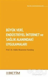 Büyük Veri Endüstriyel İnternet ve Sağlık Alanındaki Uygulamaları