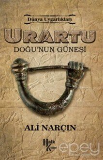 Urartu: Doğu’nun Güneşi - Dünya Uygarlıkları