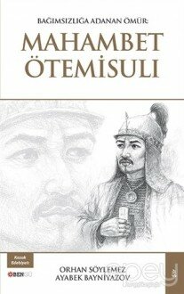 Bağımsızlığa Adanan Ömür: Mahambet Ötemisuli