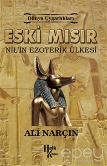 Dünya Uygarlıkları: Eski Mısır - Nil'in Ezoterik Ülkesi