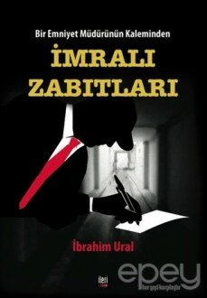 Bir Emniyet Müdürünün Kaleminden - İmralı Zabıtları