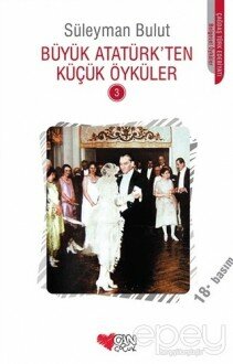 Büyük Atatürk’ten Küçük Öyküler - 3