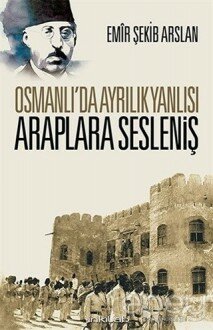 Osmanlı’da Ayrılık Yanlısı Araplara Sesleniş