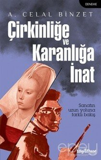 Çirkinliğe ve Karanlığa İnat