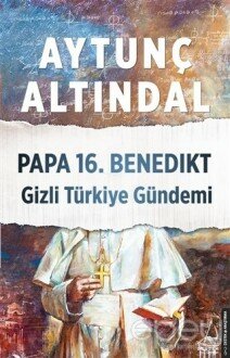 Papa 16. Benedikt Gizli Türkiye Gündemi