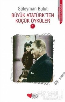 Büyük Atatürk’ten Küçük Öyküler - 1