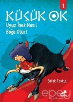 Küçük Ok 1: Uyuz İnek Nasıl Boğa Olur?