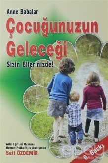 Anne Babalar Çocuğunuzun Geleceği Sizin Ellerinizde!