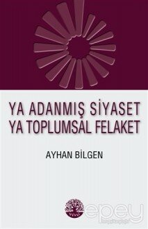 Ya Adanmış Siyaset Ya Toplumsal Felaket