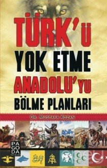 Türk’ü Yok Etme Anadolu’yu Bölme Planları