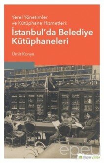 Yerel Yönetimler ve Kütüphane Hizmetleri: İstanbul’da Belediye Kütüphaneleri