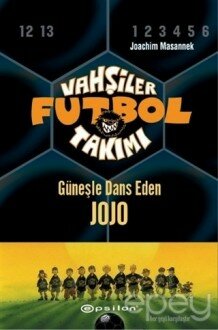 Vahşiler Futbol Takımı 11 - Güneşle Dans Eden Jojo (Ciltli)