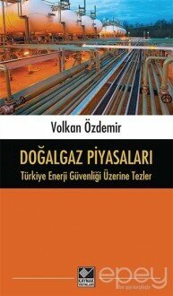 Doğalgaz Piyasaları - Türkiye Enerji Güvenliği Üzerine Tezler