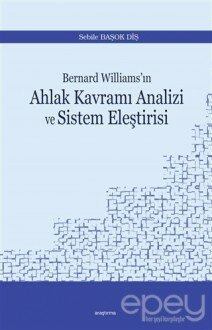 Bernard Williams’ın Ahlak Kavramı Analizi ve Sistem Eleştirisi