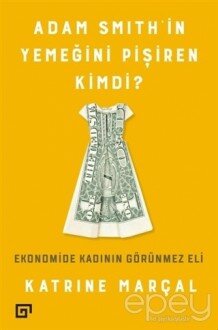 Adam Smith’in Yemeğini Pişiren Kimdi?