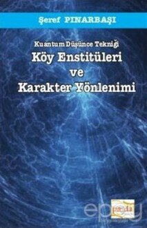 Kuantum Düşünce Tekniği Köy Enstitüleri ve Karakter Yönlenimi