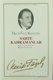 Sahte Kahramanlar : 10 - Necip Fazıl Bütün Eserleri