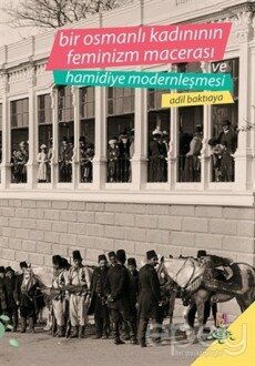 Bir Osmanlı Kadınının Feminizm Macerası ve Hamidiye Modernleşmesi