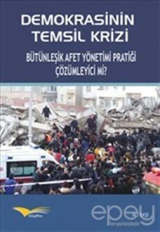 Demokrasinin Temsil Krizi : Bütünleşik Afet Yönetimi Pratiği Çözümleyici mi?