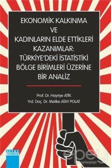 Ekonomik Kalkınma ve Kadınların Elde Ettikleri Kazanımlar : Türkiye'deki İstatistiki Bölge Birimleri Üzerine Bir Analiz