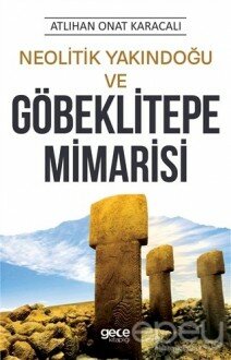 Neolitik Yakındoğu ve Göbeklitepe Mimarisi