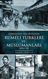 Osmanlı'nın Son 40 Yılında Rumeli Türkleri ve Müslümanları