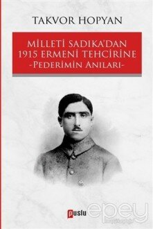 Milleti Sadıka’dan 1915 Ermeni Tehcirine Pederimin Anıları