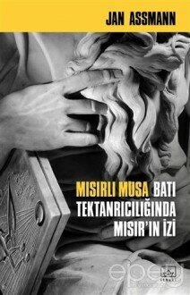 Mısırlı Musa - Batı Tektanrıcılığında Mısır’ın İzi