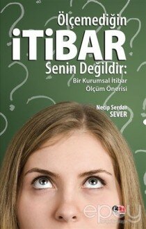 Ölçemediğin İtibar Senin Değildir