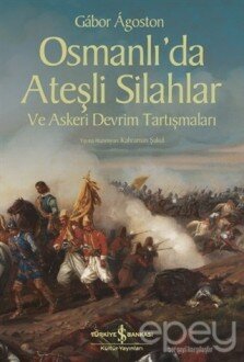 Osmanlı’da Ateşli Silahlar ve Askeri Devrim Tartışmaları