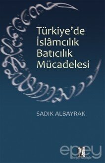 Türkiye'de İslamcılık Batıcılık Mücadelesi