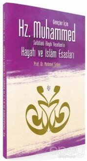 Gençler İçin Hz. Muhammed Sallallahü Aleyhi Vesellem’in Hayatı ve İslam Esasları