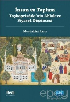 İnsan ve Toplum: Taşköprizade’nin Ahlak ve Siyaset Düşüncesi