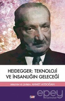 Heidegger: Teknoloji ve İnsanlığın Geleceği