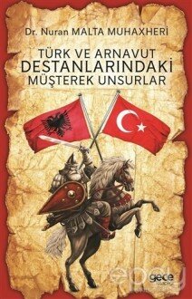 Türk ve Arnavut Destanlarındaki Müşterek Unsurlar