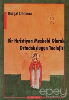 Bir Hıristiyan Mezhebi Olarak Ortodoksluğun Teolojisi