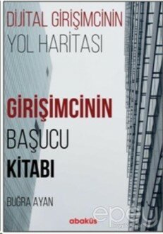 Girişimcinin Başucu Kitabı - Dijital Girişimcinin Yol Haritası