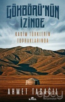 Gökbörü'nün İzinde Kadim Türklerin Topraklarında