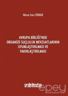 Avrupa Birliği'nde Organize Suçluluk Mevzuatlarının Uyumlaştırılması ve Yakınlaştırılması