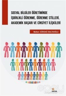 Sosyal Bilgiler Öğretiminde İşbirlikli Öğrenme, Öğrenme Stilleri, Akademik Başarı ve Cinsiyet İlişkileri