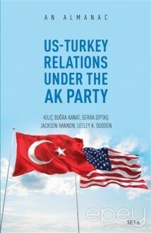 Us-Turkey Relations Under The Ak Party - An Almanac