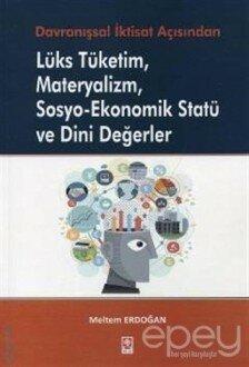 Lüks Tüketim Materyalizm Sosyo–Ekonomik Statü ve Dini Değerler